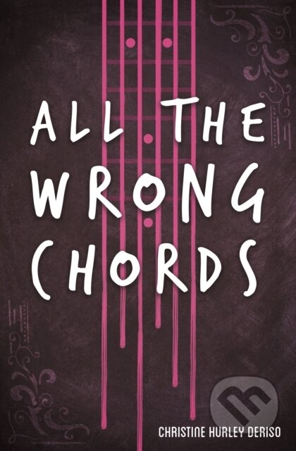 Kniha: All the Wrong Chords (Christine Hurley Deriso). Flux, 2017