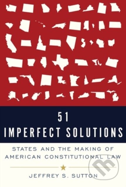 51 Imperfect Solutions (States and the Making of American Constitutional Law) - kniha z kategorie Právo