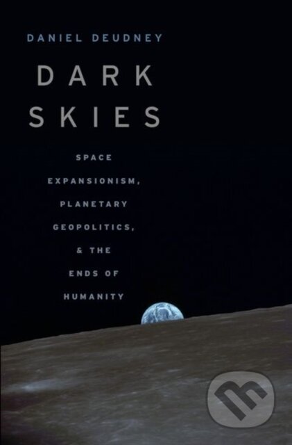 Kniha: Dark Skies (Daniel Deudney). Oxford University Press, 2020