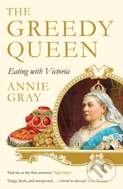 The Greedy Queen (Eating with Victoria) - Annie Gray - kniha z kategorie Humanitní a společenské vědy