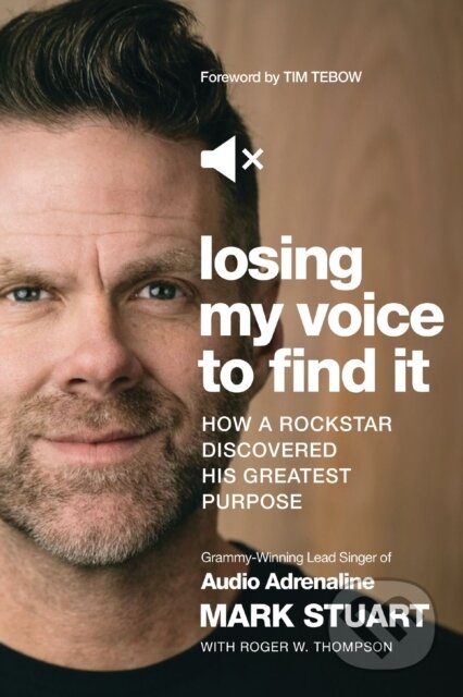 Kniha: Losing My Voice to Find It (Mark Stuart). Thomas Nelson Publishers, 2020