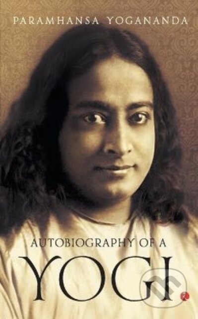Kniha: Autobiography of a Yogi (Paramahansa Yogananda). , 2017