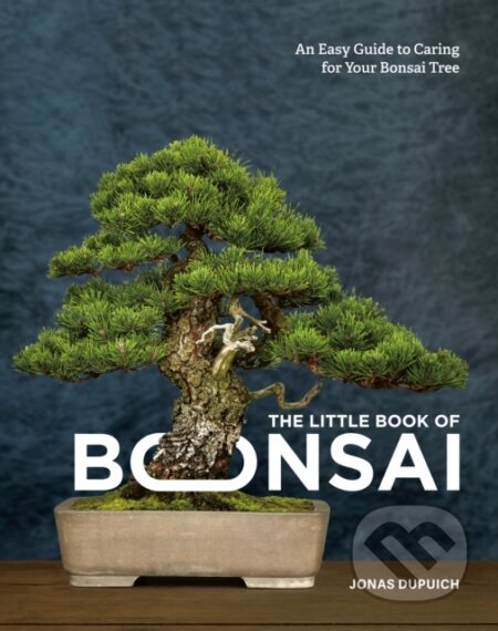 The Little Book of Bonsai (An Easy Guide to Caring for Your Bonsai Tree) - kniha z kategorie Zdraví a životní styl