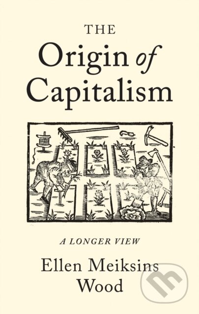 The Origin of Capitalism (A Longer View) - Ellen Meiksins Wood - kniha z kategorie Byznys a management