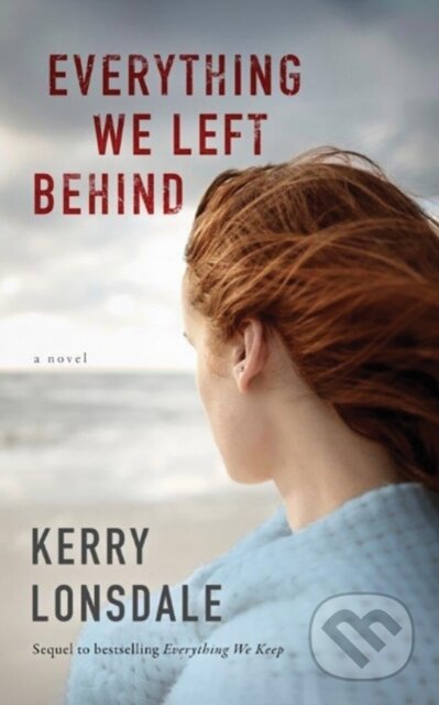 Kniha: Everything We Left Behind (Kerry Lonsdale). Lake Union Publishing, 2017