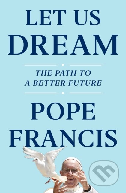 Kniha: Let Us Dream (Austen Ivereigh a Pope Francis). Simon & Schuster, 2020