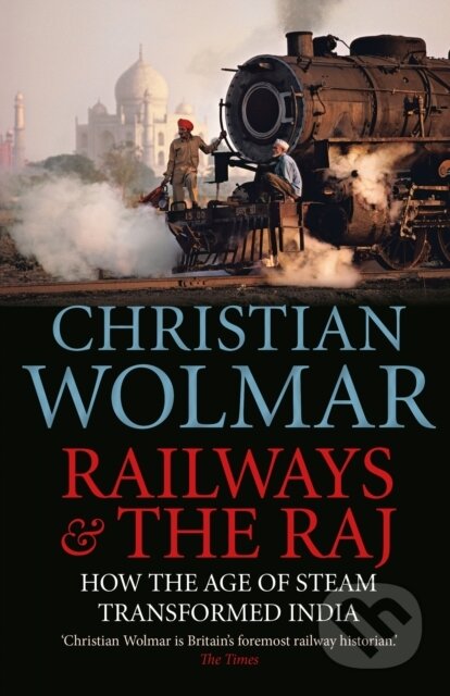 Railways and The Raj (How the Age of Steam Transformed India) - kniha z kategorie Historie