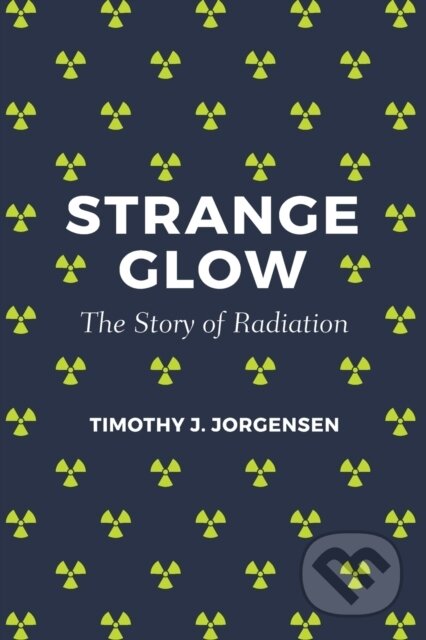Kniha: Strange Glow (Timothy J. Jorgensen). Princeton University Press, 2017