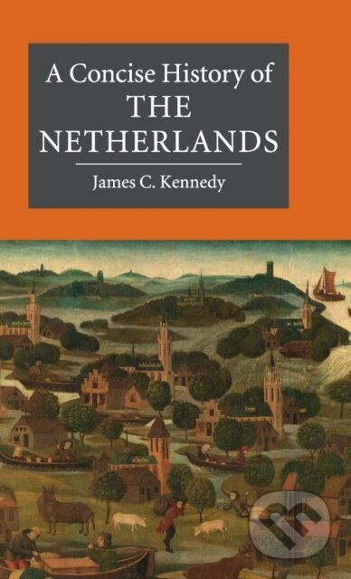 Kniha: A Concise History of the Netherlands (Kennedy James C.). Cambridge University Press, 2017