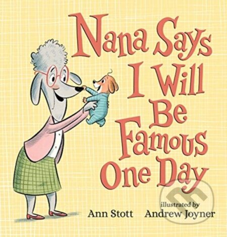 Nana Says I Will Be Famous One Day - Ann Stott - kniha z kategorie Pro děti