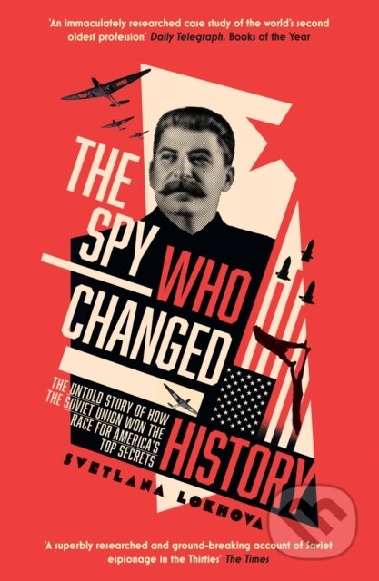 The Spy Who Changed History (The Untold Story of How the Soviet Union Won the Race for America’s Top Secrets) - kniha z kategorie Humanitní a…