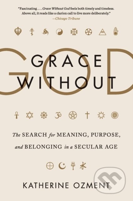 Grace Without God: The Search for Meaning, Purpose, and Belonging in a Secular Age - kniha z kategorie Humanitní a společenské vědy