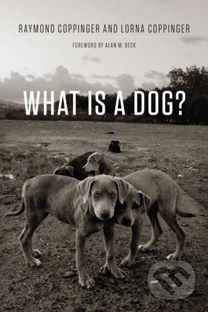 Kniha: What Is a Dog? (Lorna Coppinger a Raymond Coppinger). University of Chicago, 2017