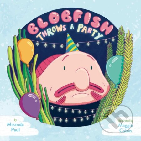 Kniha: Blobfish Throws a Party (Miranda Paul). , 2017
