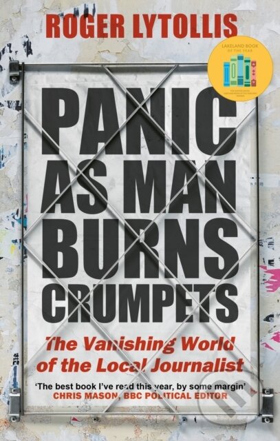 Panic as Man Burns Crumpets (The Vanishing World of the Local Journalist)