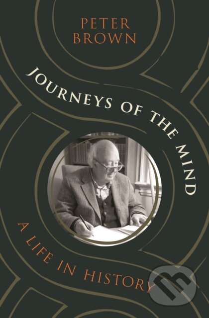 Journeys of the Mind (A Life in History) - Peter Brown