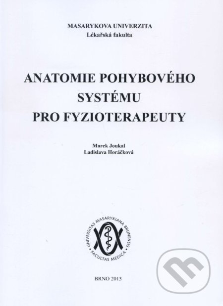 Anatomie pohybového systému pro fyzioterapeuty - Marek Joukal, Masarykova univerzita, 2012