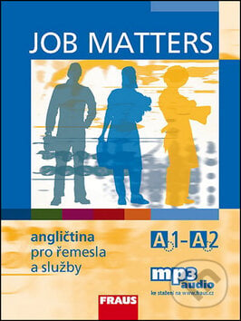 Job Matters: Angličtina pro řemesla a služby A1-A2 - učebnice (Kostler Maria El - Maria Elisabeth Kostler, Martina Hovorková, Fraus, 2014