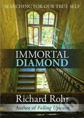 Immortal Diamond - Richard Rohr, SPCK Publishing, 2013