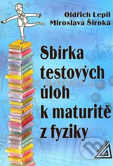 Sbírka testových úloh k maturitě z fyziky - Oldřich Lepil, Miroslava Široká, Spoločnosť Prometheus, 2001