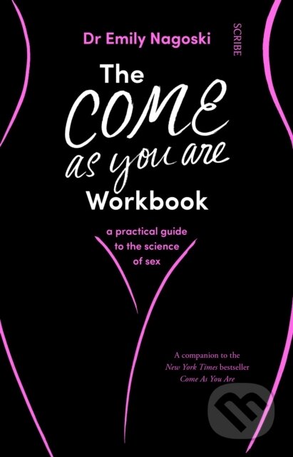 Kniha: The Come As You Are Workbook (Dr Emily Nagoski). Scribe Publications, 2019