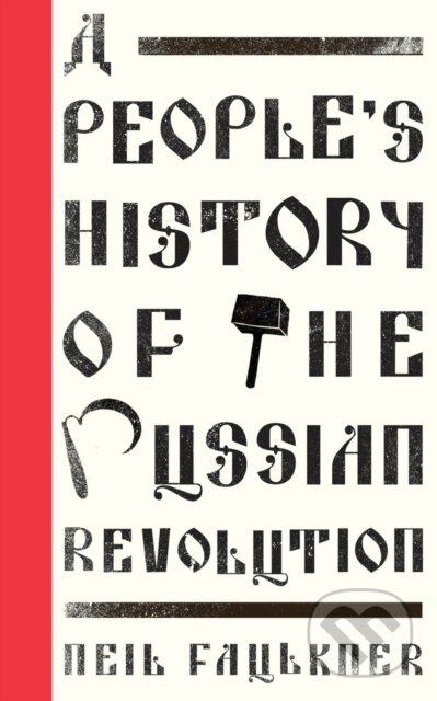 Kniha: A People's History of the Russian Revolution (Neil Faulkner). Pluto Press, 2017