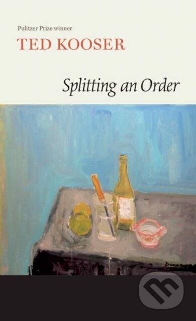 Kniha: Splitting an Order (Ted Kooser). Copper Canyon, 2017