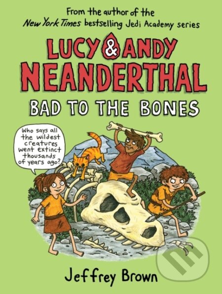 Kniha: Lucy and Andy Neanderthal: Bad to the Bones (Jeffrey Brown). , 2019