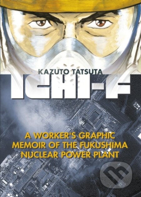 Ichi-f (A Worker's Graphic Memoir of the Fukushima Nuclear Power Plant) - kniha z kategorie Komiksy
