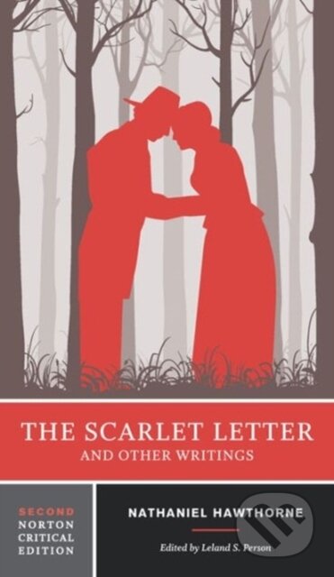 Kniha: The Scarlet Letter and Other Writings (Nathaniel Hawthorne a Leland S. Person). WW Norton & Co, 2017