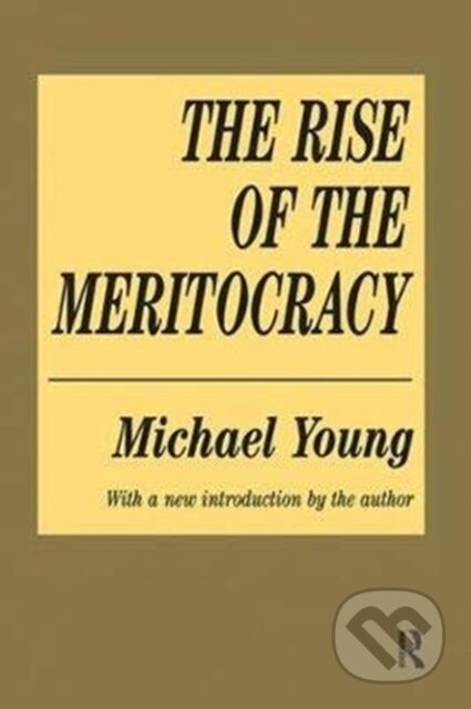Kniha: The Rise of the Meritocracy (Michael Young). Routledge, 2017