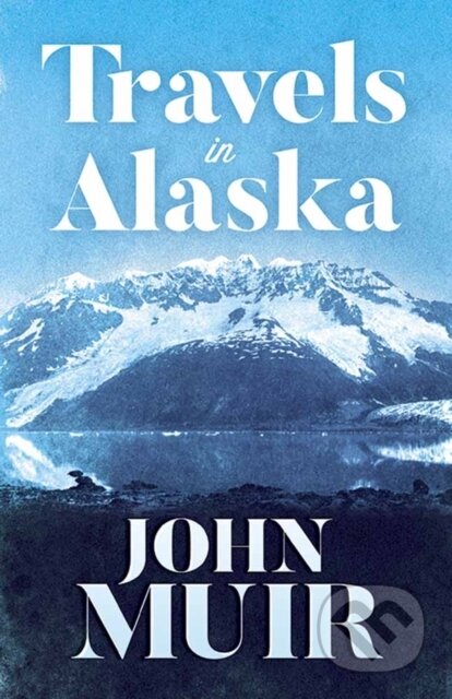 Kniha: Travels in Alaska (John Muir). Dover Publications, 2017