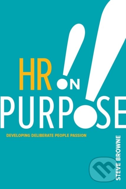 Kniha: HR on Purpose (Steve Browne). Society For Human Resource Management, 2017