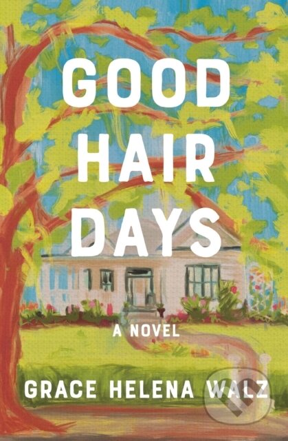 Kniha: Good Hair Days (Grace Helena Walz). Thomas Nelson Publishers, 2025