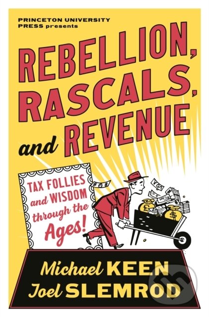 Rebellion, Rascals, and Revenue (Tax Follies and Wisdom through the Ages)