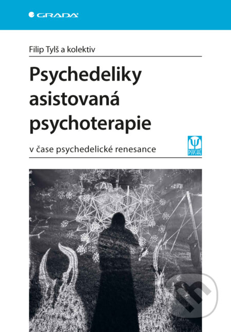 E-kniha: Psychedeliky asistovaná psychoterapie (Filip Tylš). Grada, 2026