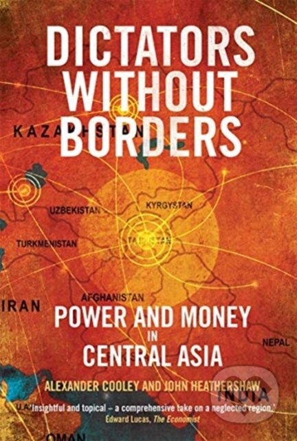 Kniha: Dictators Without Borders (Alexander A., Ph.D. Cooley a John Heathershaw). Yale University Press, 2019