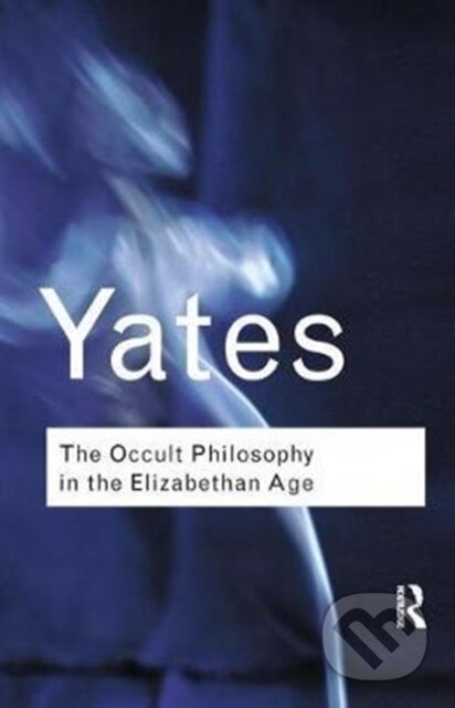 Kniha: The Occult Philosophy in the Elizabethan Age (Frances Yates). Routledge, 2017