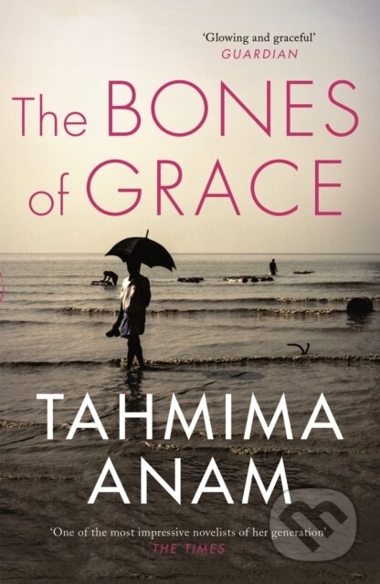 Kniha: The Bones of Grace (Tahmima Anam). Canongate Books, 2017