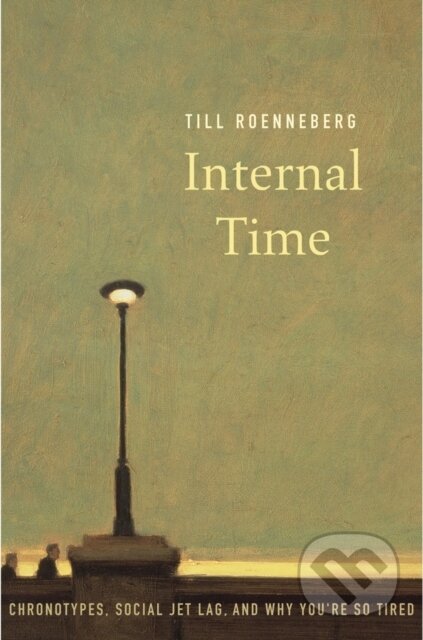 Kniha: Internal Time (Till Roenneberg). Harvard University Press, 2017