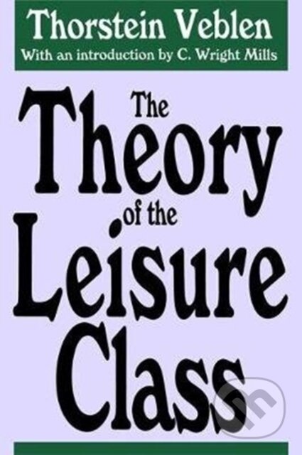 Kniha: The Theory of the Leisure Class (Thorstein Veblen). Routledge, 2017