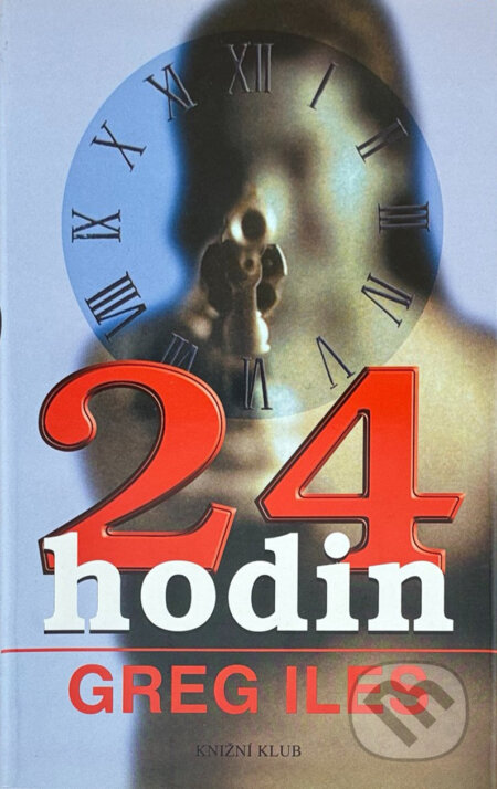 Kniha: 24 hodin (Greg Iles). Knižní klub, 2002