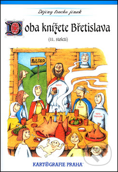 Doba knížete Břetislava (11. století) - Eva Klímová, Eva Semotanová, Kartografie Praha, 2003