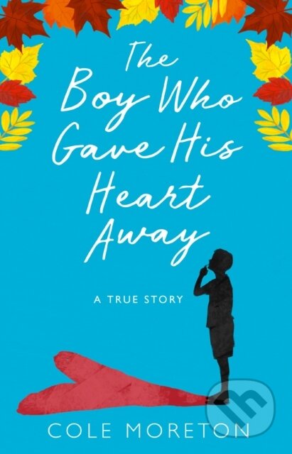Kniha: The Boy Who Gave His Heart Away (Cole Moreton). HarperCollins, 2017