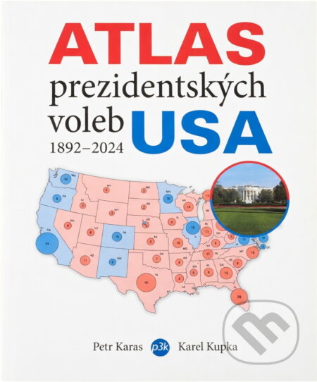 Kniha: Atlas prezidentských voleb USA 1892-2024 (Petr Karas a Karel Kupka). P3K, 2025