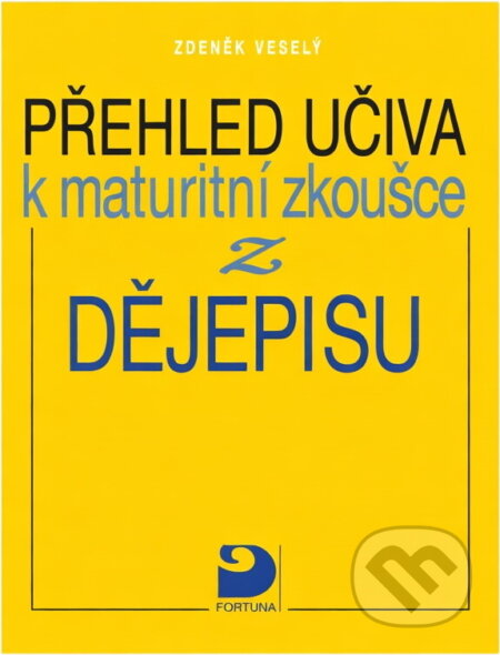 Kniha: Přehled učiva k maturitní zkoušce z dějepisu (Zdeněk Veselý). Fortuna, 2001