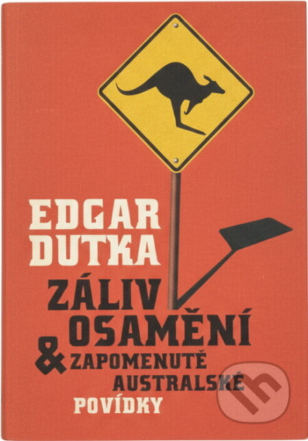 Kniha: Záliv Osamění a zapomenuté australské povídky (Edgar Dutka a Dutka Edgar). , 2007