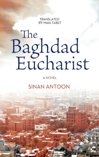 Kniha: The Baghdad Eucharist (Sinan Antoon). , 2017
