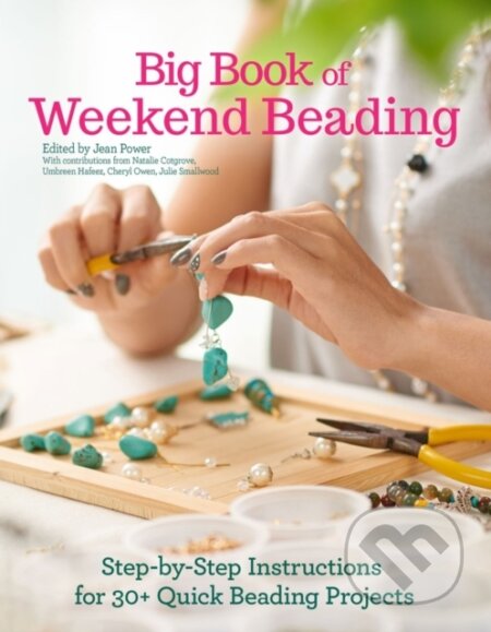 Kniha: Big Book of Weekend Beading (Cheryl Owen, Umbreen Hafeez, Natalie Cotgrove, Julie Smallwood a Jean Power). , 2018