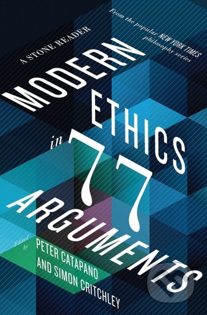 Kniha: Modern Ethics in 77 Arguments (Peter Catapano a Simon Critchley). , 2017